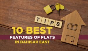 Read more about the article 10 Best Features of Flats in Dahisar East