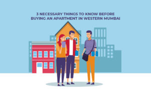Read more about the article 3 Necessary Things to Know Before Buying an Apartment in Western Mumbai