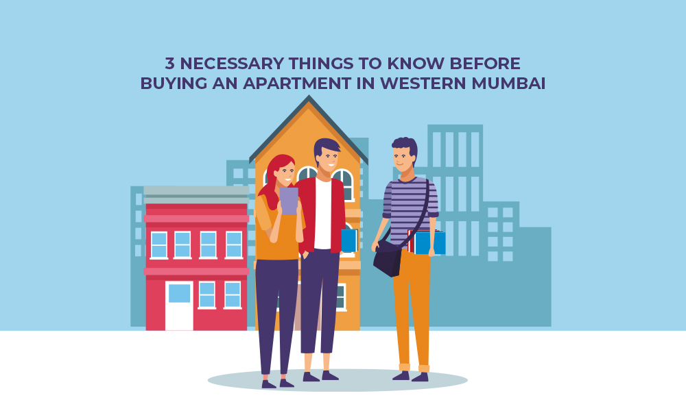 You are currently viewing 3 Necessary Things to Know Before Buying an Apartment in Western Mumbai