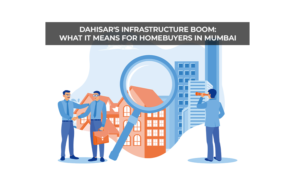 Read more about the article Dahisar’s Infrastructure Boom: What It Means for Homebuyers in Mumbai