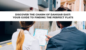 Read more about the article Discover the Charm of Dahisar East: Your Guide to Finding the Perfect Flats