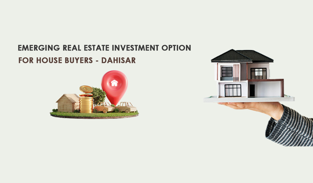 You are currently viewing Emerging Real Estate Investment Option For House Buyers Dahisar