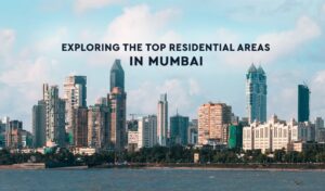 Read more about the article Exploring The Top Residential Areas in Mumbai