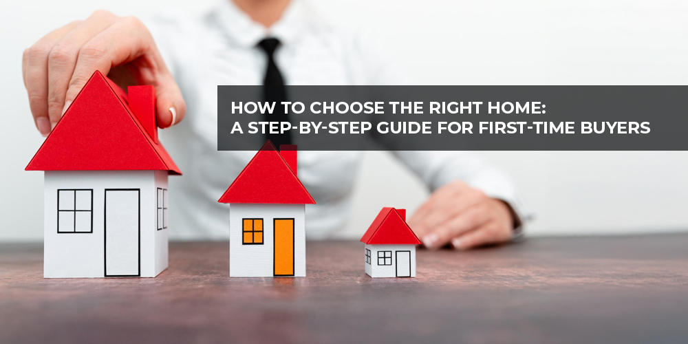 You are currently viewing How to Choose the Right Home A Step by Step Guide for First Time Buyers?