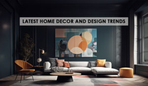 Read more about the article Latest Home Design and Décor Trends