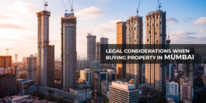 Read more about the article Legal Considerations When Buying Property in Mumbai