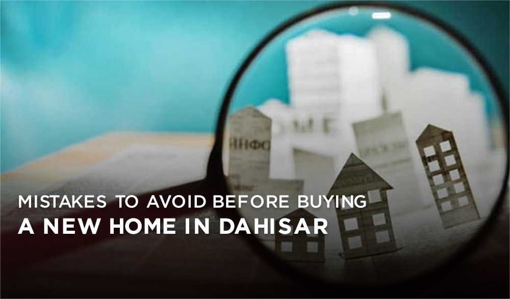 You are currently viewing Mistakes To Avoid Before Buying A New Home in Dahisar