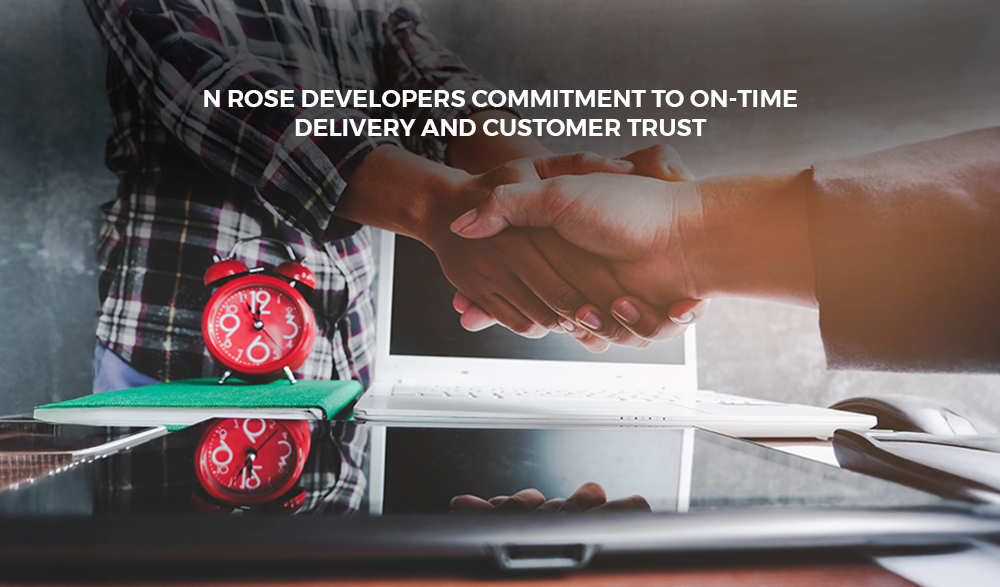 Read more about the article N Rose Developers Commitment to On-Time Delivery and Customer Trust