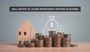 Read more about the article Real Estate vs Other Investment Options in Mumbai