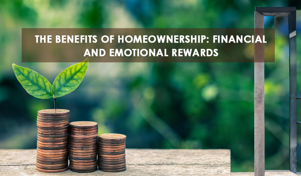 Read more about the article The Benefits of Homeownership: Financial and Emotional Rewards