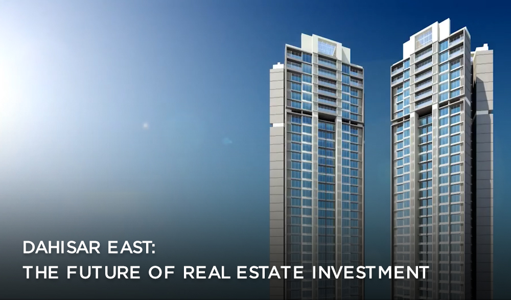 You are currently viewing The Future of Real Estate investment is Dahisar East