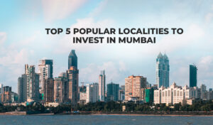 Read more about the article Top 5 Popular Localities to Invest in Mumbai