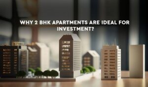 Read more about the article Why 2 BHK Apartments Are Ideal For Investment?