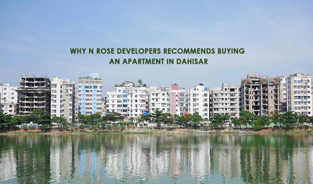 You are currently viewing Why N Rose Developers Recommends Buying an Apartment in Dahisar